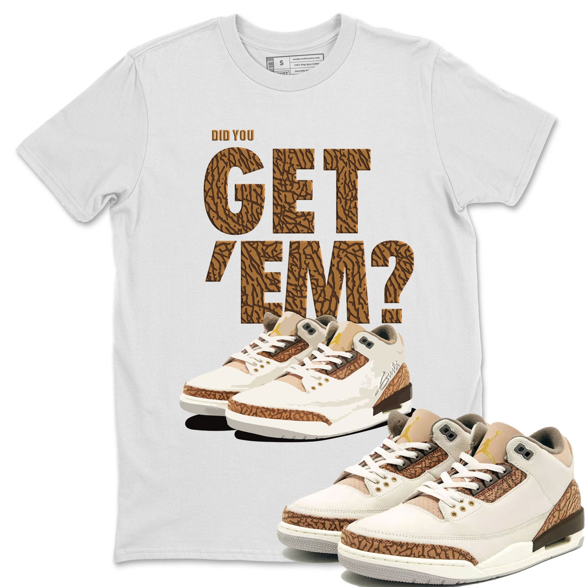Jordan 3 Retro Palomino Sneaker Match Tees Did You Get 'Em SNRT Sneaker Tees Air Jordan 3 Palomino SNRT SNRT Sneaker Release Tees Unisex Shirts To Match Jordan White 1