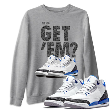 Jordan 3 Racer Blue Sneaker Match Tees Did You Get Em SNRT Sneaker Tees Jordan 3 Racer Blue SNRT Sneaker Release Tees Unisex Shirts