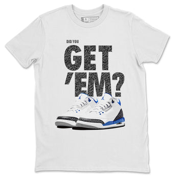 Jordan 3 Racer Blue Sneaker Match Tees Did You Get Em SNRT Sneaker Tees Jordan 3 Racer Blue SNRT Sneaker Release Tees Unisex Shirts