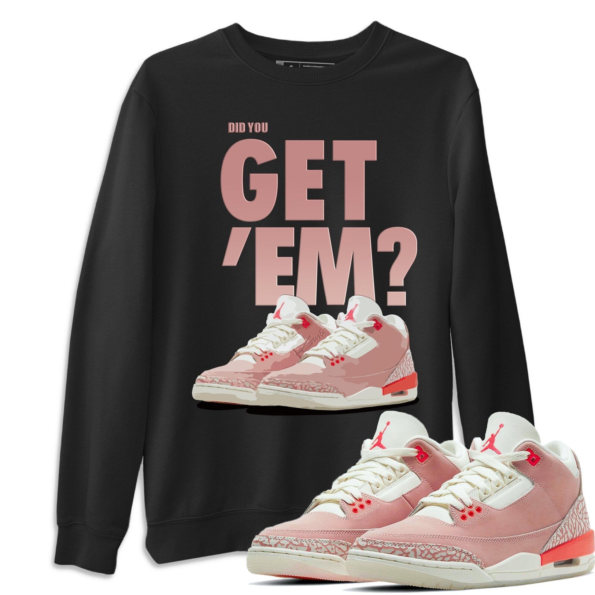 Jordan 3 Rust Pink Sneaker Match Tees Did You Get Em SNRT Sneaker Tees Jordan 3 Rust Pink SNRT Sneaker Release Tees Unisex Shirts