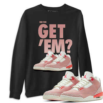 Jordan 3 Rust Pink Sneaker Match Tees Did You Get Em SNRT Sneaker Tees Jordan 3 Rust Pink SNRT Sneaker Release Tees Unisex Shirts