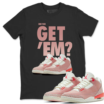 Jordan 3 Rust Pink Sneaker Match Tees Did You Get Em SNRT Sneaker Tees Jordan 3 Rust Pink SNRT Sneaker Release Tees Unisex Shirts