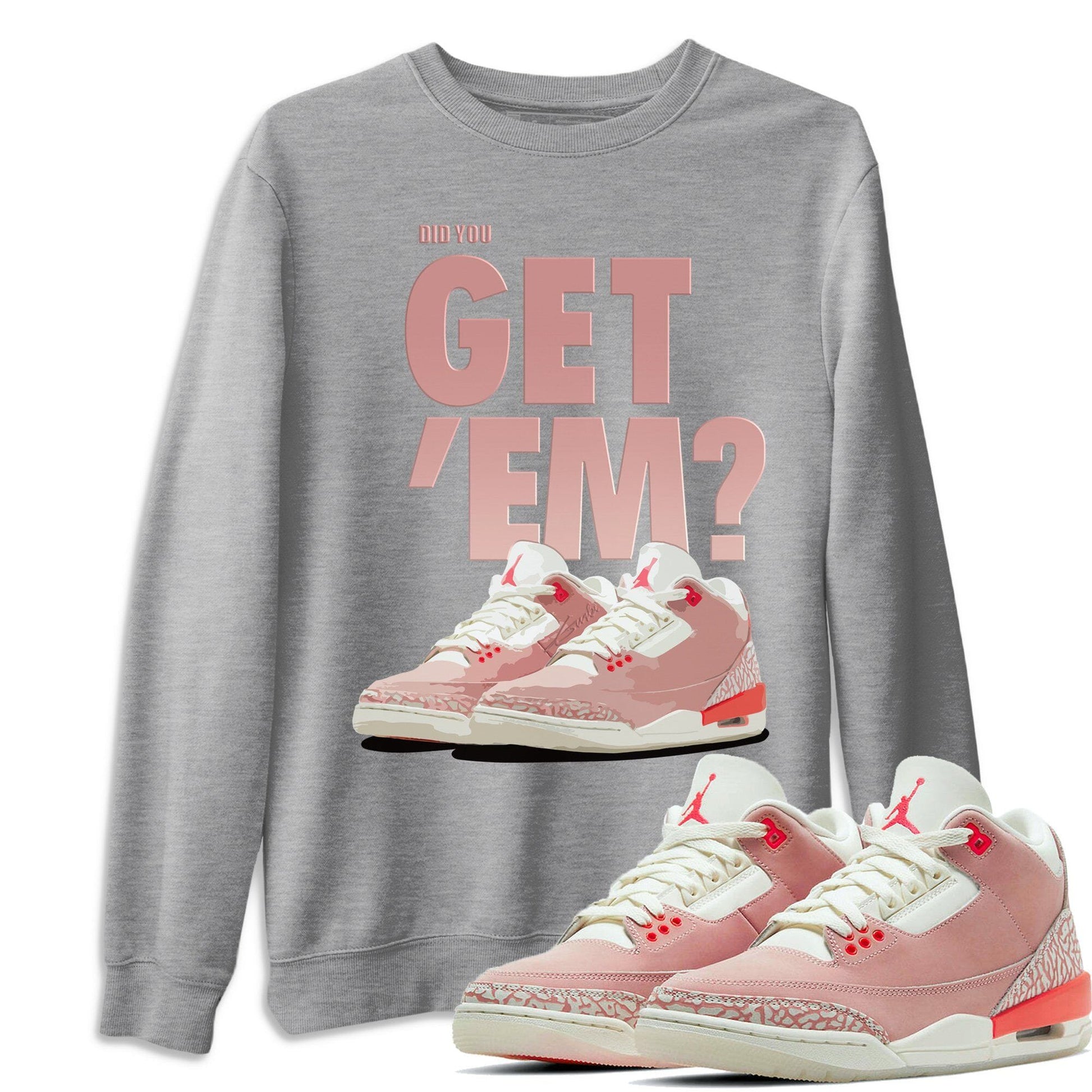 Jordan 3 Rust Pink Sneaker Match Tees Did You Get Em SNRT Sneaker Tees Jordan 3 Rust Pink SNRT Sneaker Release Tees Unisex Shirts