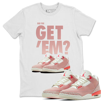 Jordan 3 Rust Pink Sneaker Match Tees Did You Get Em SNRT Sneaker Tees Jordan 3 Rust Pink SNRT Sneaker Release Tees Unisex Shirts