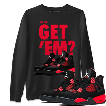 Jordan 4 Red Thunder Sneaker Match Tees Did You Get Em SNRT Sneaker Tees Jordan 4 Red Thunder SNRT Sneaker Release Tees Unisex Shirts