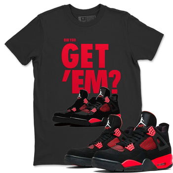Jordan 4 Red Thunder Sneaker Match Tees Did You Get Em SNRT Sneaker Tees Jordan 4 Red Thunder SNRT Sneaker Release Tees Unisex Shirts