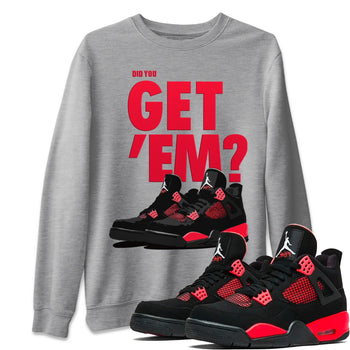 Jordan 4 Red Thunder Sneaker Match Tees Did You Get Em SNRT Sneaker Tees Jordan 4 Red Thunder SNRT Sneaker Release Tees Unisex Shirts