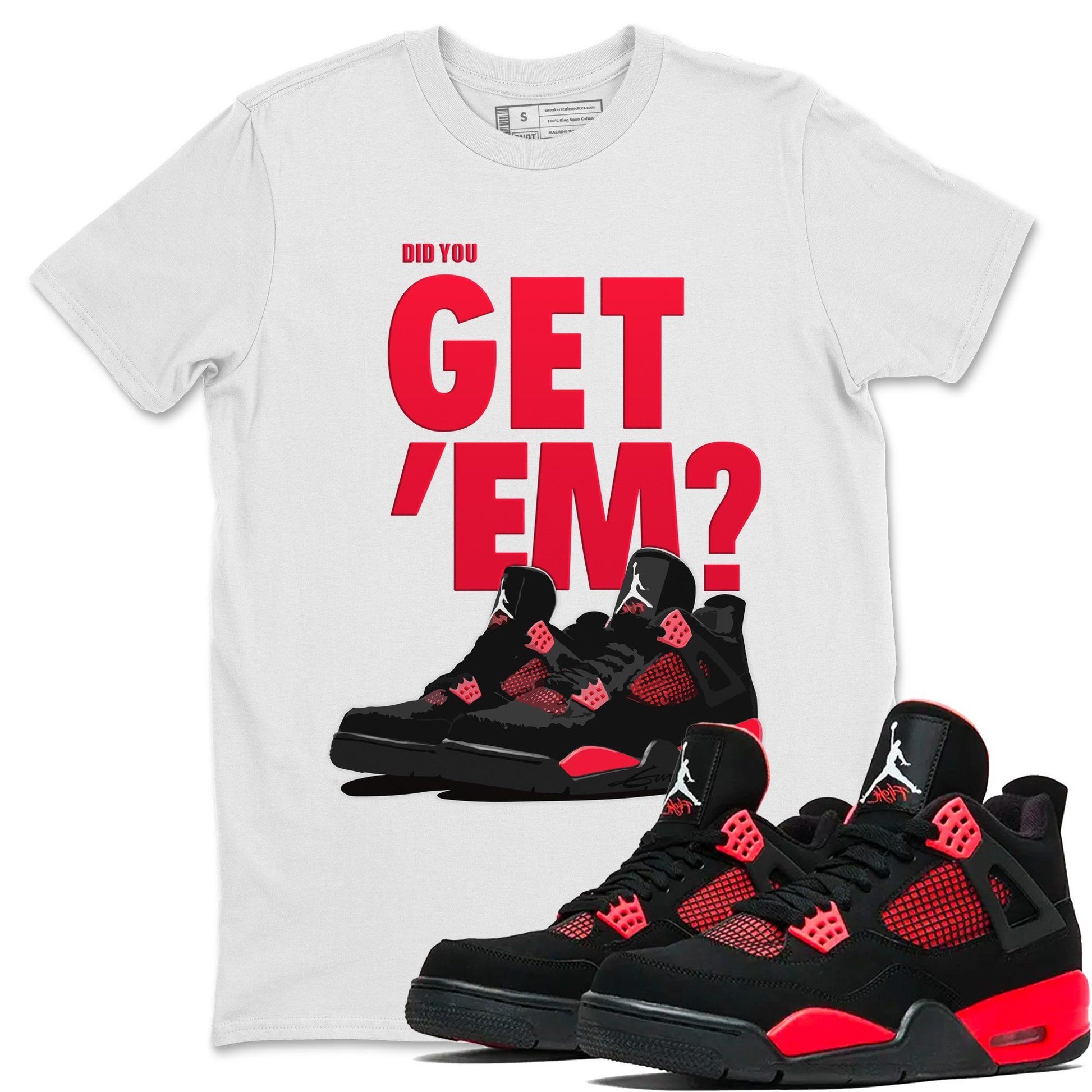 Jordan 4 Red Thunder Sneaker Match Tees Did You Get Em SNRT Sneaker Tees Jordan 4 Red Thunder SNRT Sneaker Release Tees Unisex Shirts