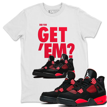 Jordan 4 Red Thunder Sneaker Match Tees Did You Get Em SNRT Sneaker Tees Jordan 4 Red Thunder SNRT Sneaker Release Tees Unisex Shirts