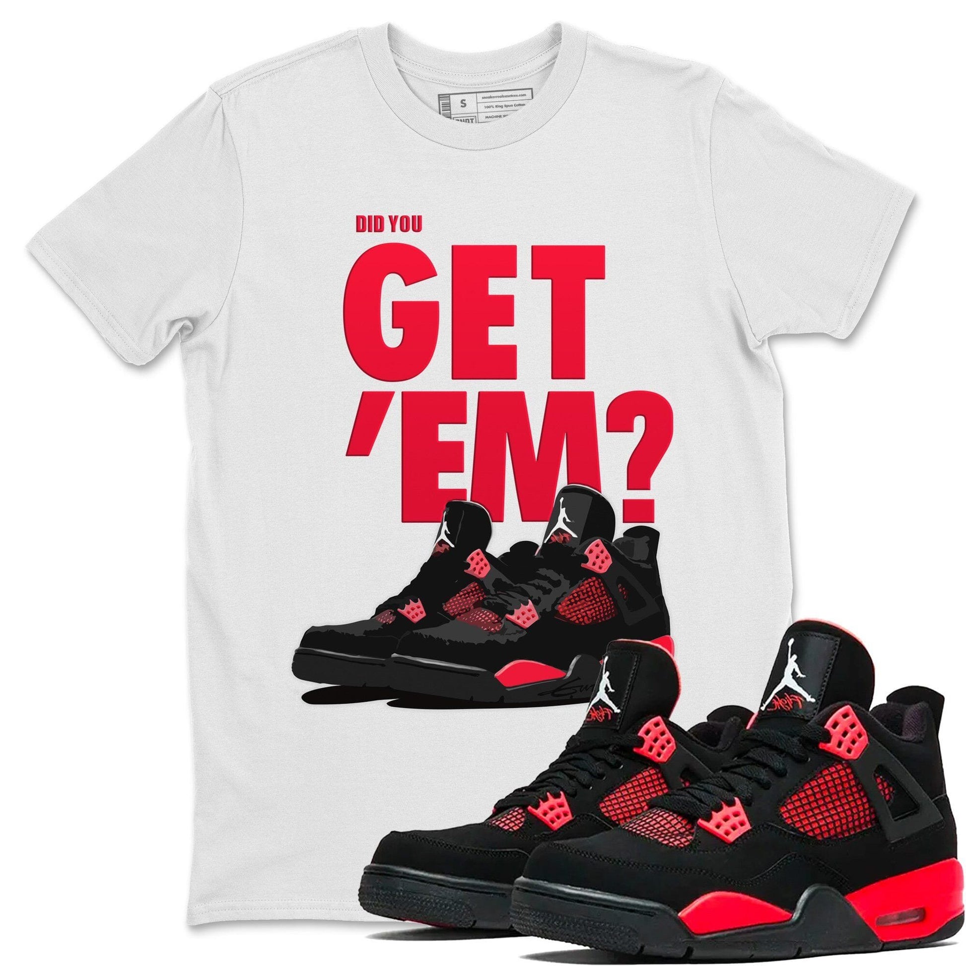 Jordan 4 Red Thunder Sneaker Match Tees Did You Get Em SNRT Sneaker Tees Jordan 4 Red Thunder SNRT Sneaker Release Tees Unisex Shirts