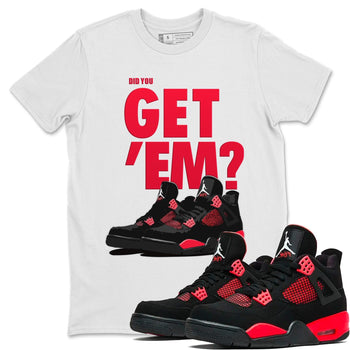 Jordan 4 Red Thunder Sneaker Match Tees Did You Get Em SNRT Sneaker Tees Jordan 4 Red Thunder SNRT Sneaker Release Tees Unisex Shirts