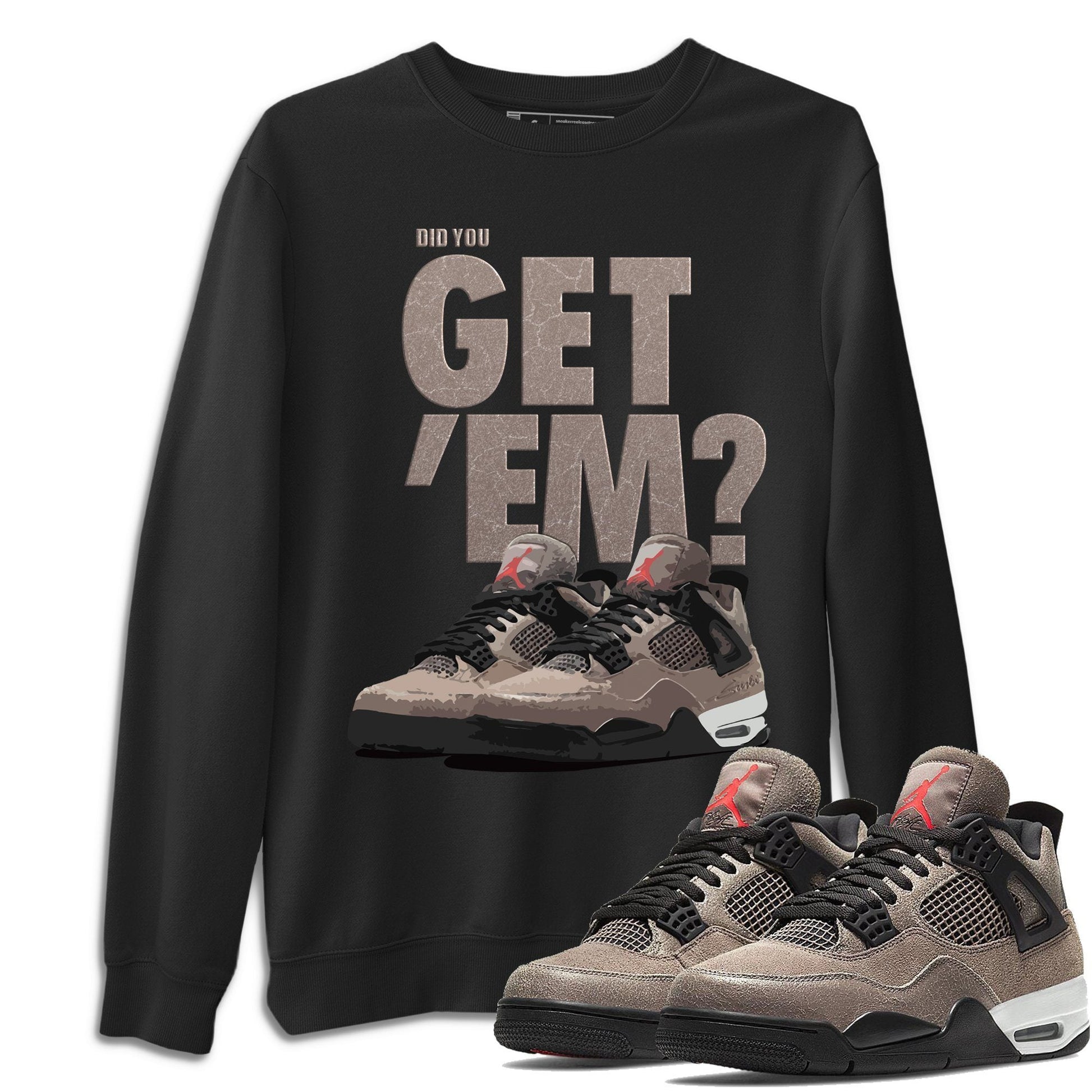 Jordan 4 Taupe Haze Sneaker Match Tees Did You Get Em SNRT Sneaker Tees Jordan 4 Taupe Haze SNRT Sneaker Release Tees Unisex Shirts