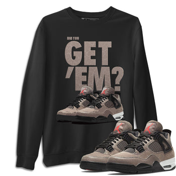 Jordan 4 Taupe Haze Sneaker Match Tees Did You Get Em SNRT Sneaker Tees Jordan 4 Taupe Haze SNRT Sneaker Release Tees Unisex Shirts