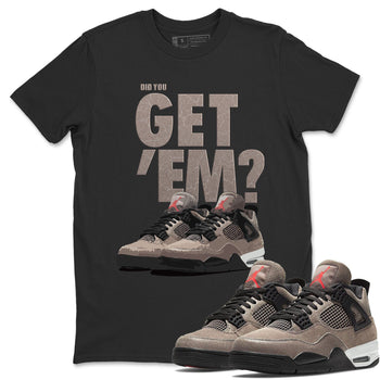Jordan 4 Taupe Haze Sneaker Match Tees Did You Get Em SNRT Sneaker Tees Jordan 4 Taupe Haze SNRT Sneaker Release Tees Unisex Shirts