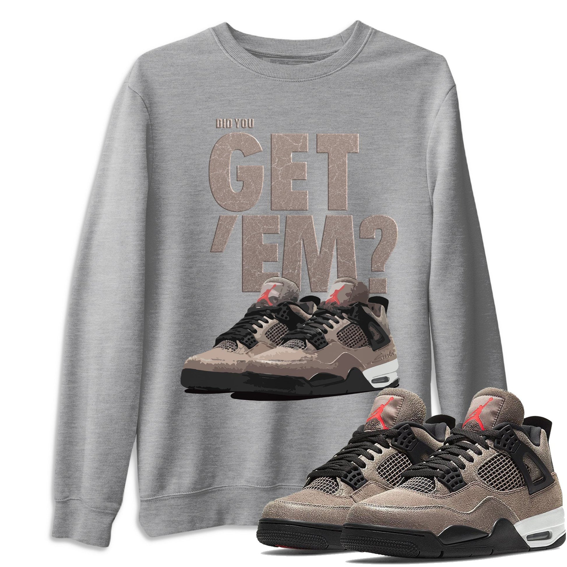 Jordan 4 Taupe Haze Sneaker Match Tees Did You Get Em SNRT Sneaker Tees Jordan 4 Taupe Haze SNRT Sneaker Release Tees Unisex Shirts