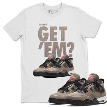 Jordan 4 Taupe Haze Sneaker Match Tees Did You Get Em SNRT Sneaker Tees Jordan 4 Taupe Haze SNRT Sneaker Release Tees Unisex Shirts