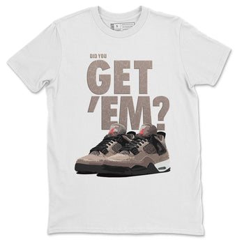 Jordan 4 Taupe Haze Sneaker Match Tees Did You Get Em SNRT Sneaker Tees Jordan 4 Taupe Haze SNRT Sneaker Release Tees Unisex Shirts