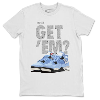 Jordan 4 University Blue Sneaker Match Tees Did You Get Em SNRT Sneaker Tees Jordan 4 University Blue SNRT Sneaker Release Tees Unisex Shirts