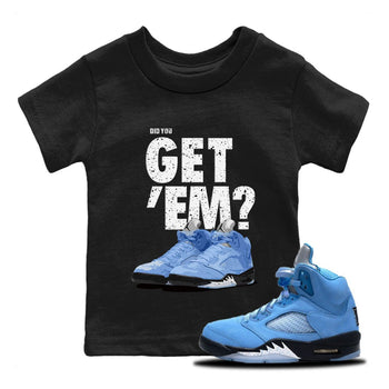 Jordan 5 Retro UNC Sneaker Match Tees Did You Get 'Em SNRT Sneaker Tees Jordan 5 Retro UNC SNRT Sneaker Release Tees Kids Shirts