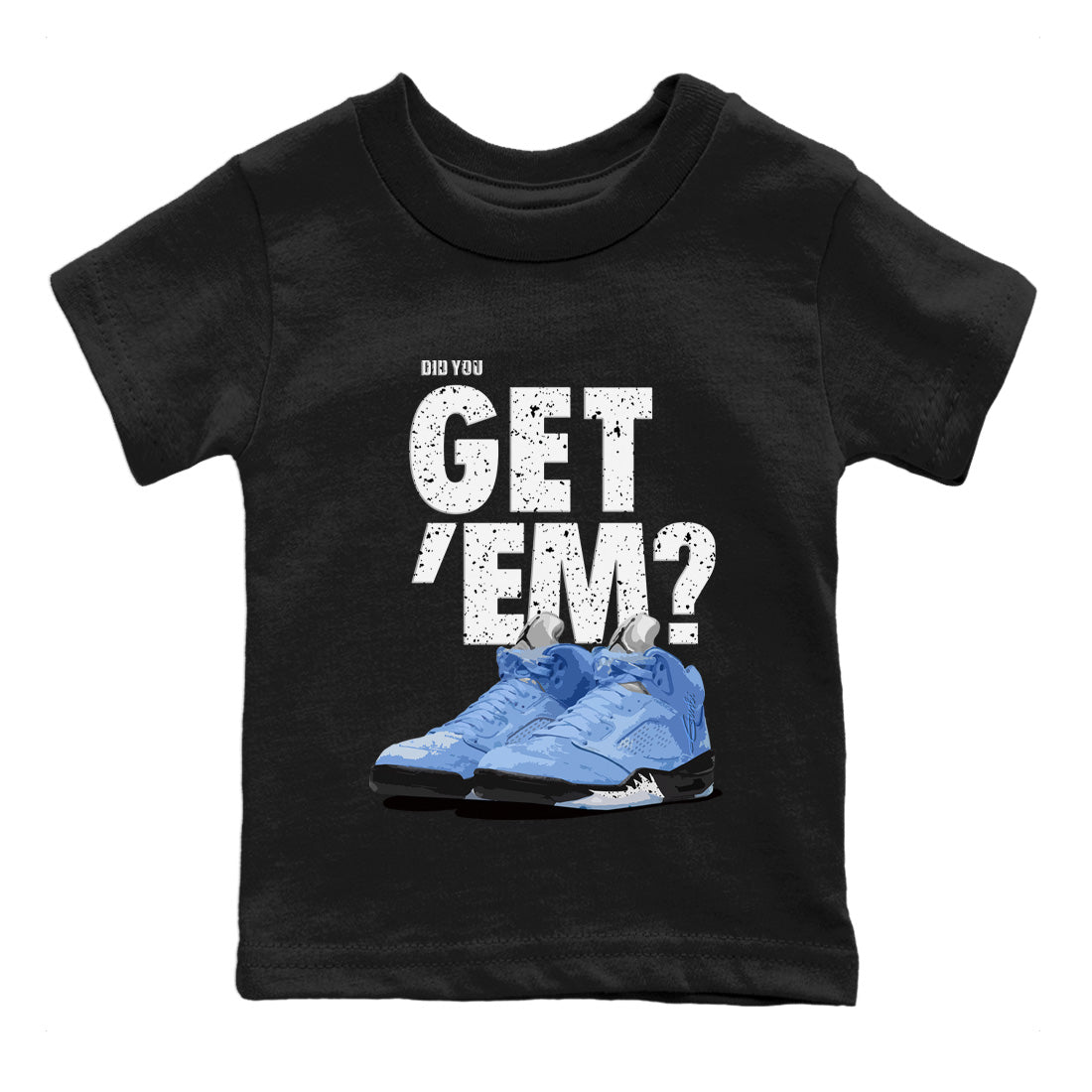 Jordan 5 Retro UNC Sneaker Match Tees Did You Get 'Em SNRT Sneaker Tees Jordan 5 Retro UNC SNRT Sneaker Release Tees Kids Shirts