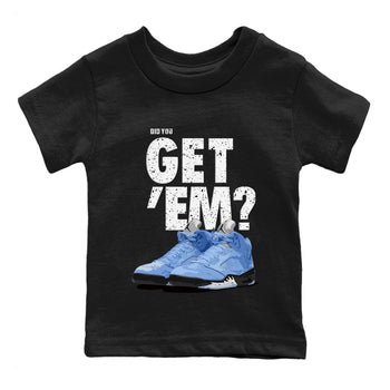 Jordan 5 Retro UNC Sneaker Match Tees Did You Get 'Em SNRT Sneaker Tees Jordan 5 Retro UNC SNRT Sneaker Release Tees Kids Shirts