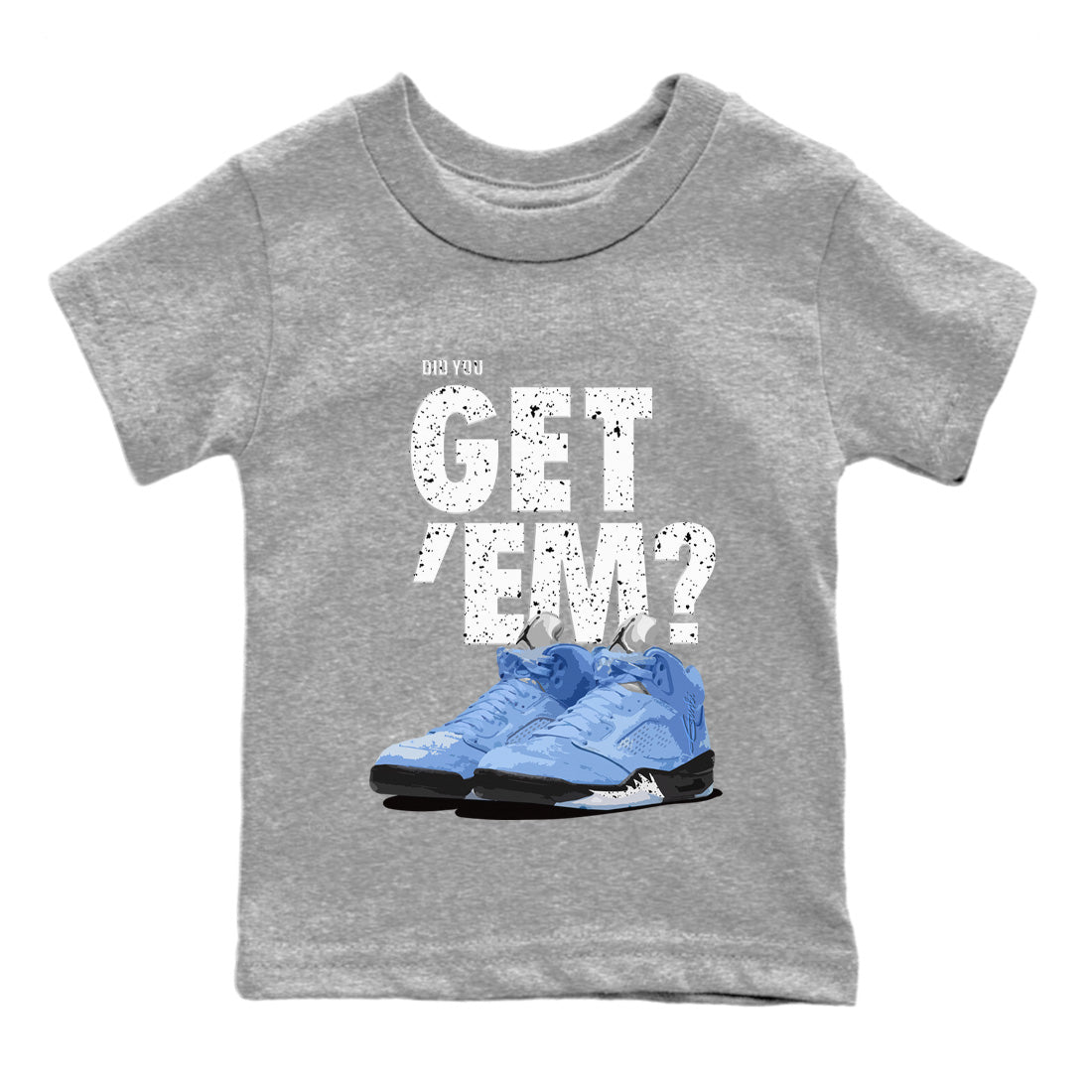 Jordan 5 Retro UNC Sneaker Match Tees Did You Get 'Em SNRT Sneaker Tees Jordan 5 Retro UNC SNRT Sneaker Release Tees Kids Shirts