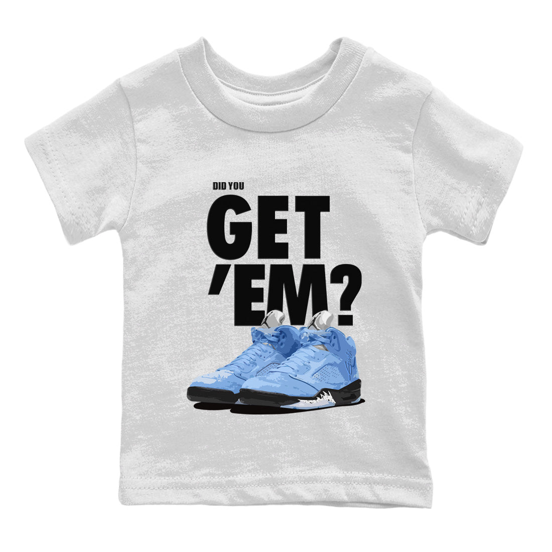 Jordan 5 Retro UNC Sneaker Match Tees Did You Get 'Em SNRT Sneaker Tees Jordan 5 Retro UNC SNRT Sneaker Release Tees Kids Shirts