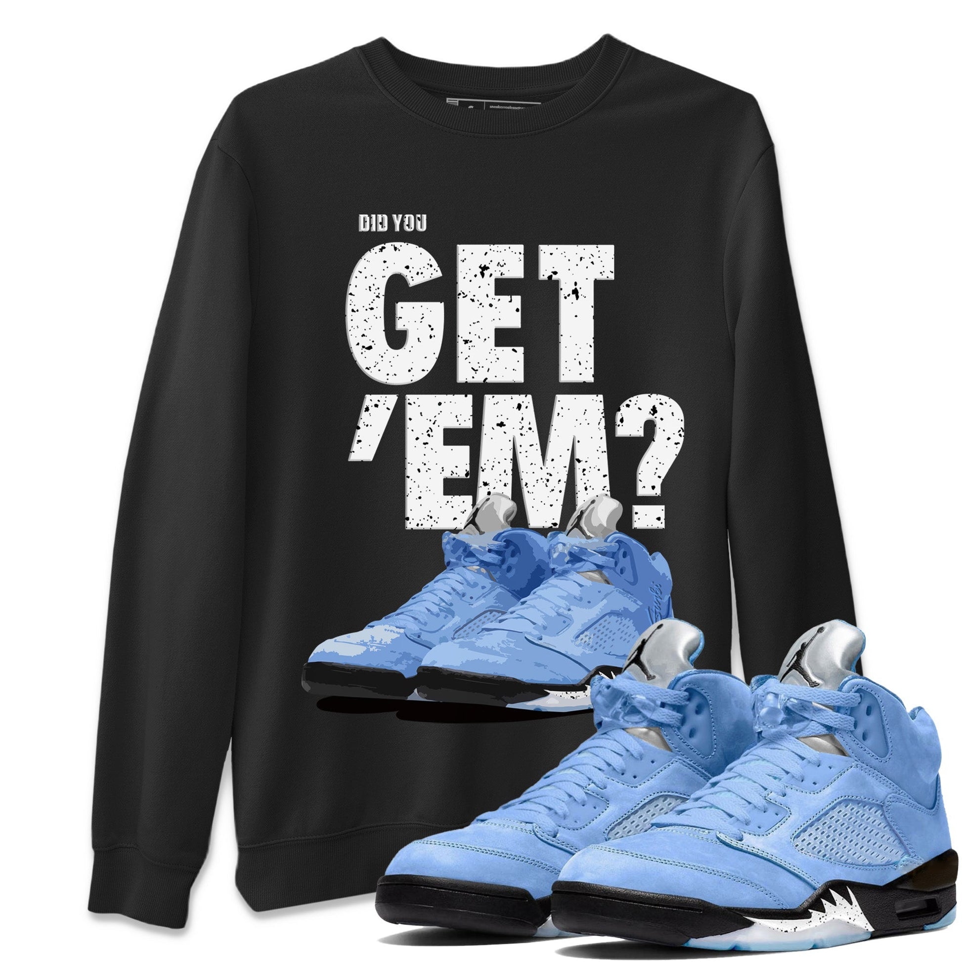 Jordan 5 Retro UNC Sneaker Match Tees Did You Get 'Em SNRT Sneaker Tees Jordan 5 Retro UNC SNRT SNRT Sneaker Tees Unisex Shirts