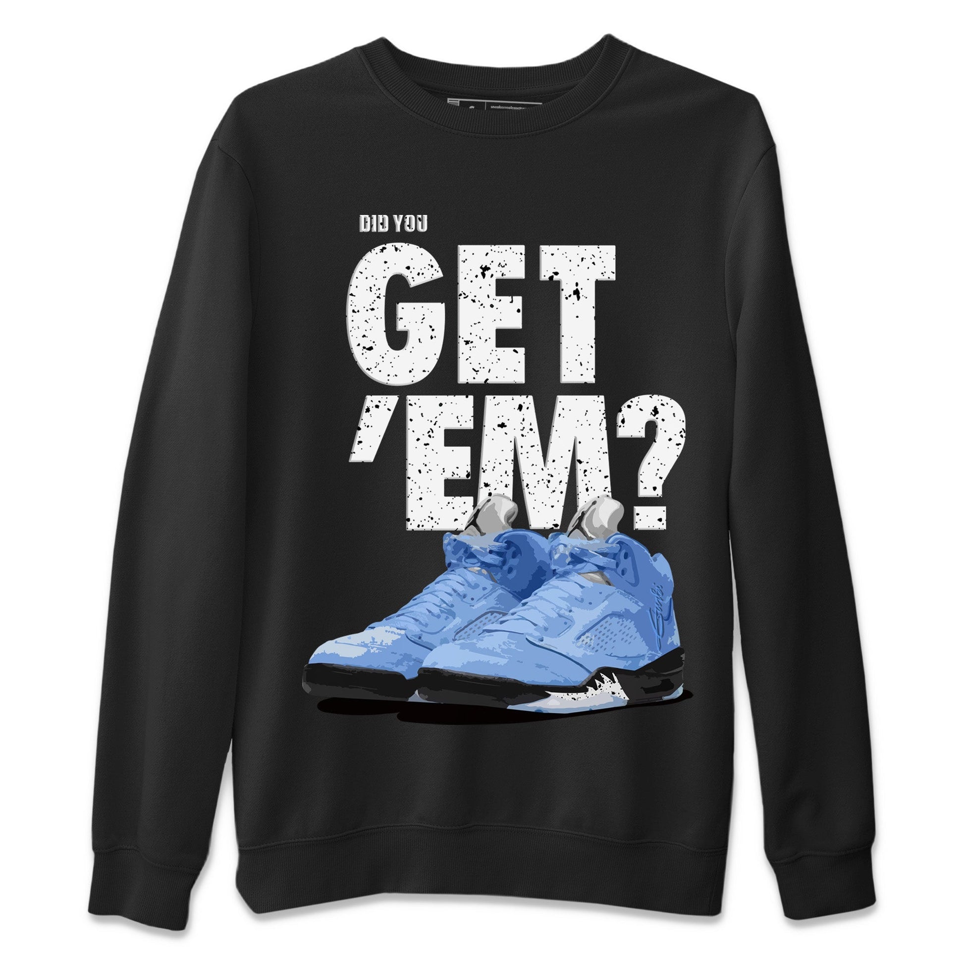 Jordan 5 Retro UNC Sneaker Match Tees Did You Get 'Em SNRT Sneaker Tees Jordan 5 Retro UNC SNRT SNRT Sneaker Tees Unisex Shirts