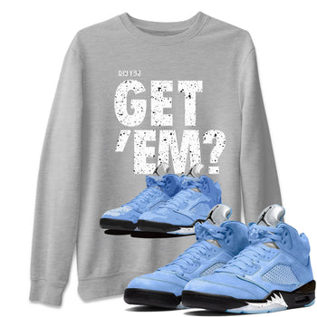 Jordan 5 Retro UNC Sneaker Match Tees Did You Get 'Em SNRT Sneaker Tees Jordan 5 Retro UNC SNRT SNRT Sneaker Tees Unisex Shirts