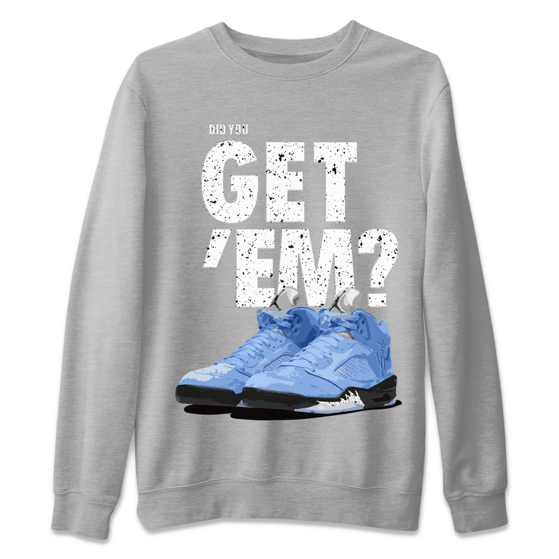 Jordan 5 Retro UNC Sneaker Match Tees Did You Get 'Em SNRT Sneaker Tees Jordan 5 Retro UNC SNRT SNRT Sneaker Tees Unisex Shirts