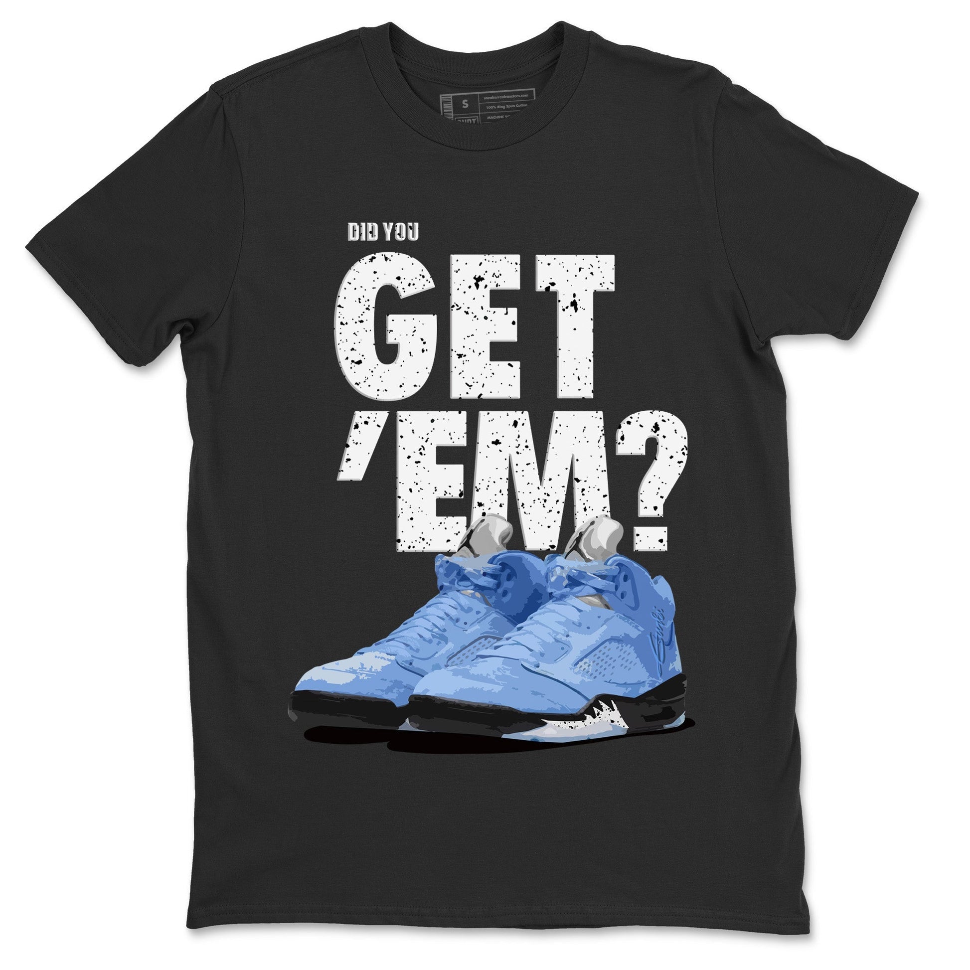 Jordan 5 Retro UNC Sneaker Match Tees Did You Get 'Em SNRT Sneaker Tees Jordan 5 Retro UNC SNRT SNRT Sneaker Tees Unisex Shirts