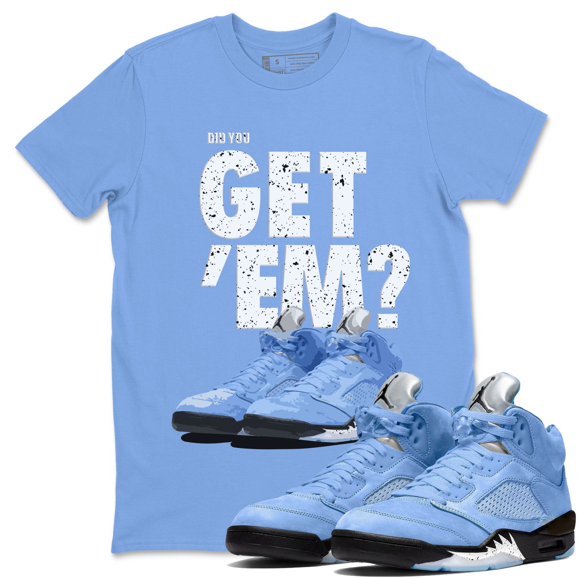 Jordan 5 Retro UNC Sneaker Match Tees Did You Get 'Em SNRT Sneaker Tees Jordan 5 Retro UNC SNRT SNRT Sneaker Tees Unisex Shirts