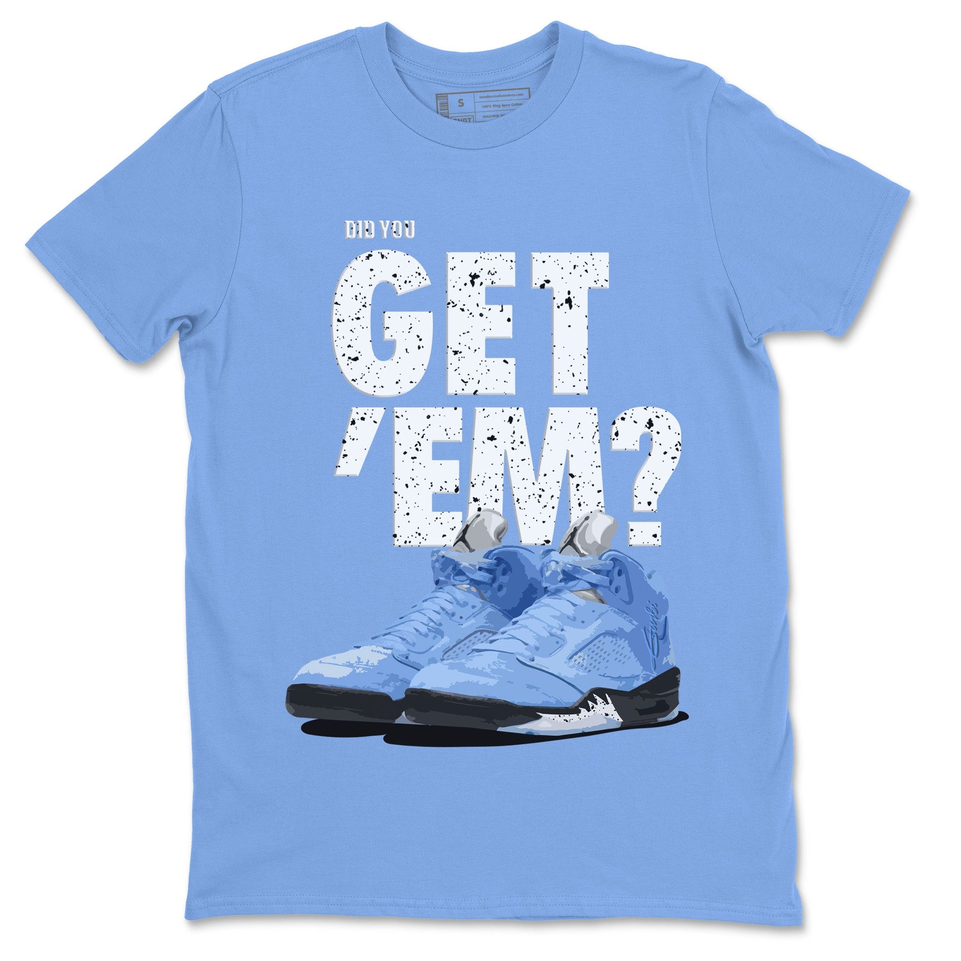 Jordan 5 Retro UNC Sneaker Match Tees Did You Get 'Em SNRT Sneaker Tees Jordan 5 Retro UNC SNRT SNRT Sneaker Tees Unisex Shirts