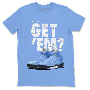 Jordan 5 Retro UNC Sneaker Match Tees Did You Get 'Em SNRT Sneaker Tees Jordan 5 Retro UNC SNRT SNRT Sneaker Tees Unisex Shirts