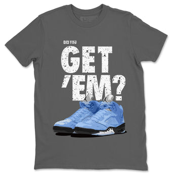 Jordan 5 Retro UNC Sneaker Match Tees Did You Get 'Em SNRT Sneaker Tees Jordan 5 Retro UNC SNRT SNRT Sneaker Tees Unisex Shirts