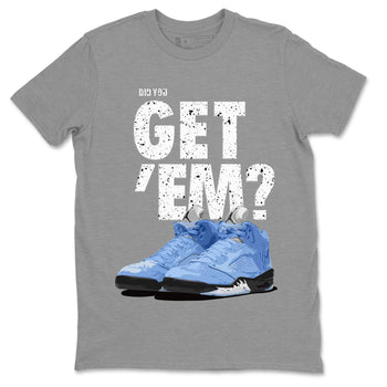 Jordan 5 Retro UNC Sneaker Match Tees Did You Get 'Em SNRT Sneaker Tees Jordan 5 Retro UNC SNRT SNRT Sneaker Tees Unisex Shirts