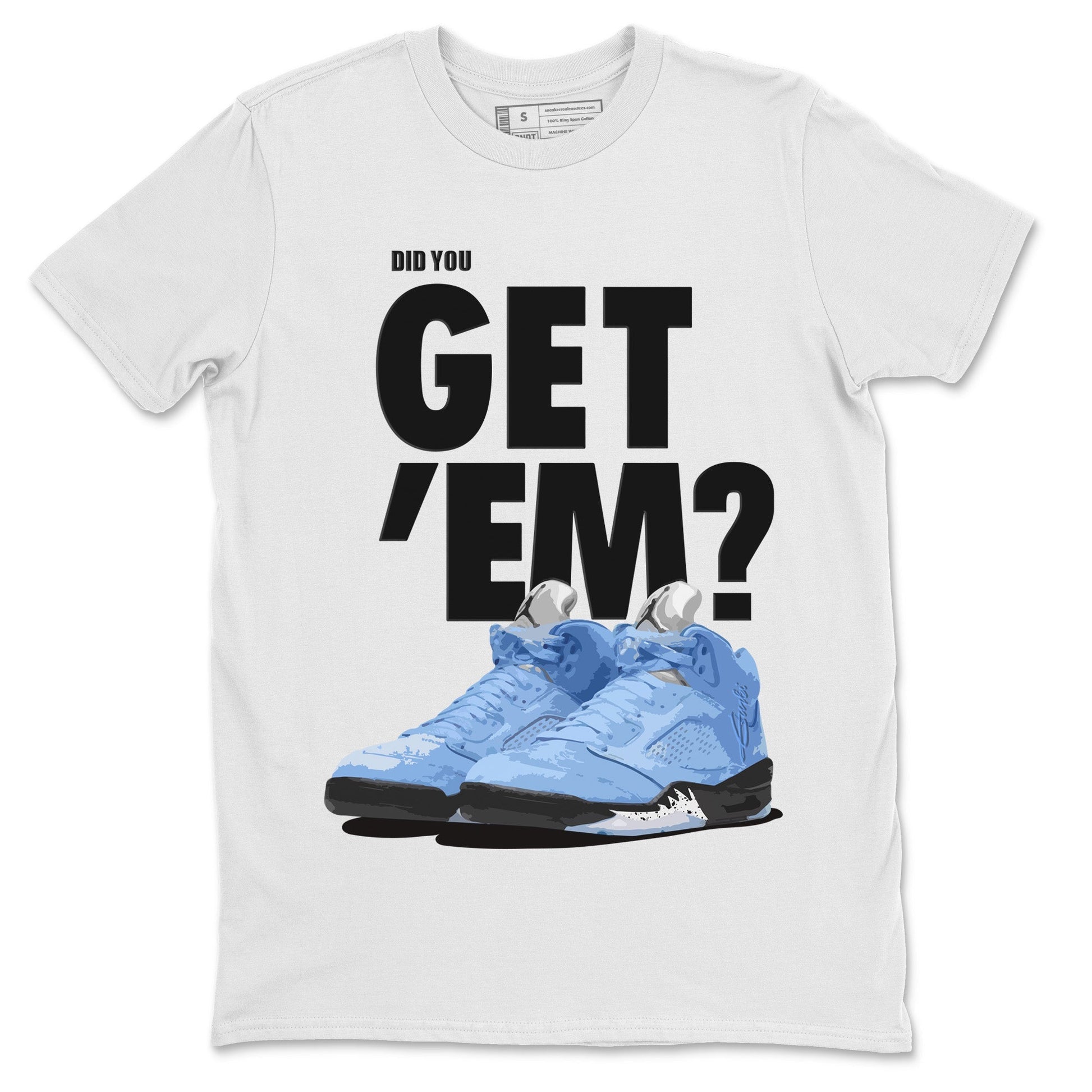 Jordan 5 Retro UNC Sneaker Match Tees Did You Get 'Em SNRT Sneaker Tees Jordan 5 Retro UNC SNRT SNRT Sneaker Tees Unisex Shirts