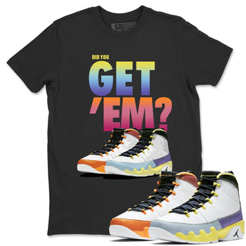 Jordan 9 Change The World Sneaker Match Tees Did You Get Em SNRT Sneaker Tees Jordan 9 Change The World SNRT Sneaker Release Tees Unisex Shirts