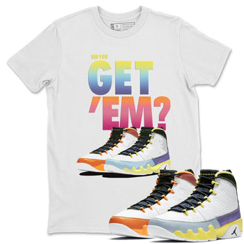 Jordan 9 Change The World Sneaker Match Tees Did You Get Em SNRT Sneaker Tees Jordan 9 Change The World SNRT Sneaker Release Tees Unisex Shirts