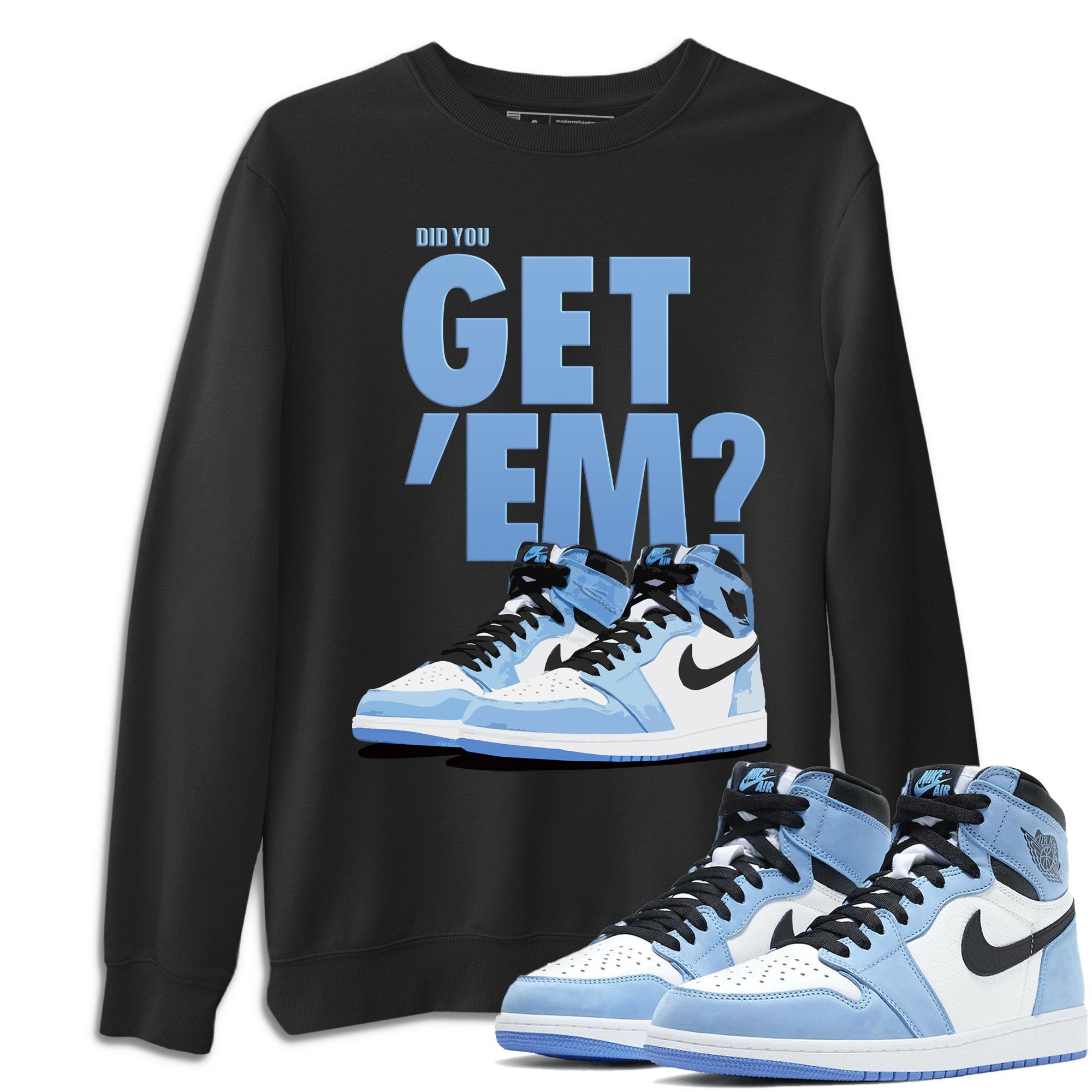 Jordan 1 University Blue Sneaker Match Tees Did You Get Em SNRT Sneaker Tees Jordan 1 University Blue SNRT Sneaker Release Tees Unisex Shirts