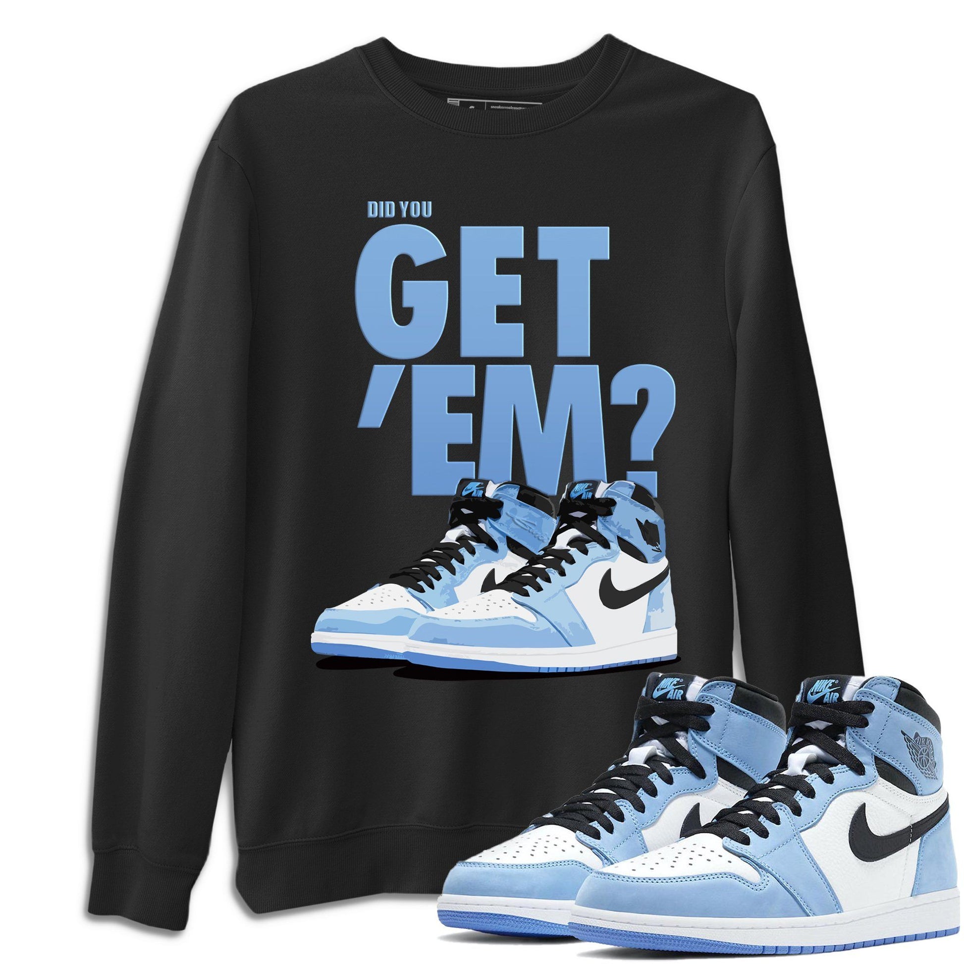 Jordan 1 University Blue Sneaker Match Tees Did You Get Em SNRT Sneaker Tees Jordan 1 University Blue SNRT Sneaker Release Tees Unisex Shirts