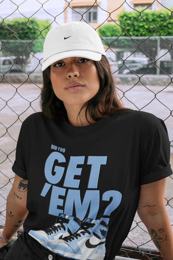 Jordan 1 University Blue Sneaker Match Tees Did You Get Em SNRT Sneaker Tees Jordan 1 University Blue SNRT Sneaker Release Tees Unisex Shirts