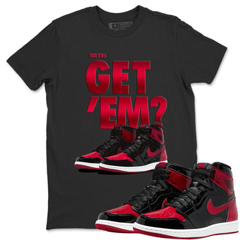 Jordan 1 Bred Patent Sneaker Match Tees Did You Get Em SNRT Sneaker Tees Jordan 1 Bred Patent SNRT Sneaker Release Tees Unisex Shirts