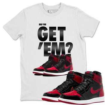 Jordan 1 Bred Patent Sneaker Match Tees Did You Get Em SNRT Sneaker Tees Jordan 1 Bred Patent SNRT Sneaker Release Tees Unisex Shirts
