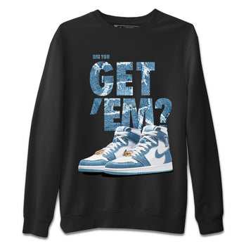 Jordan 1 Denim Sneaker Match Tees Did You Get 'Em SNRT Sneaker Tees Jordan 1 Denim SNRT Sneaker Release Tees Unisex Shirts
