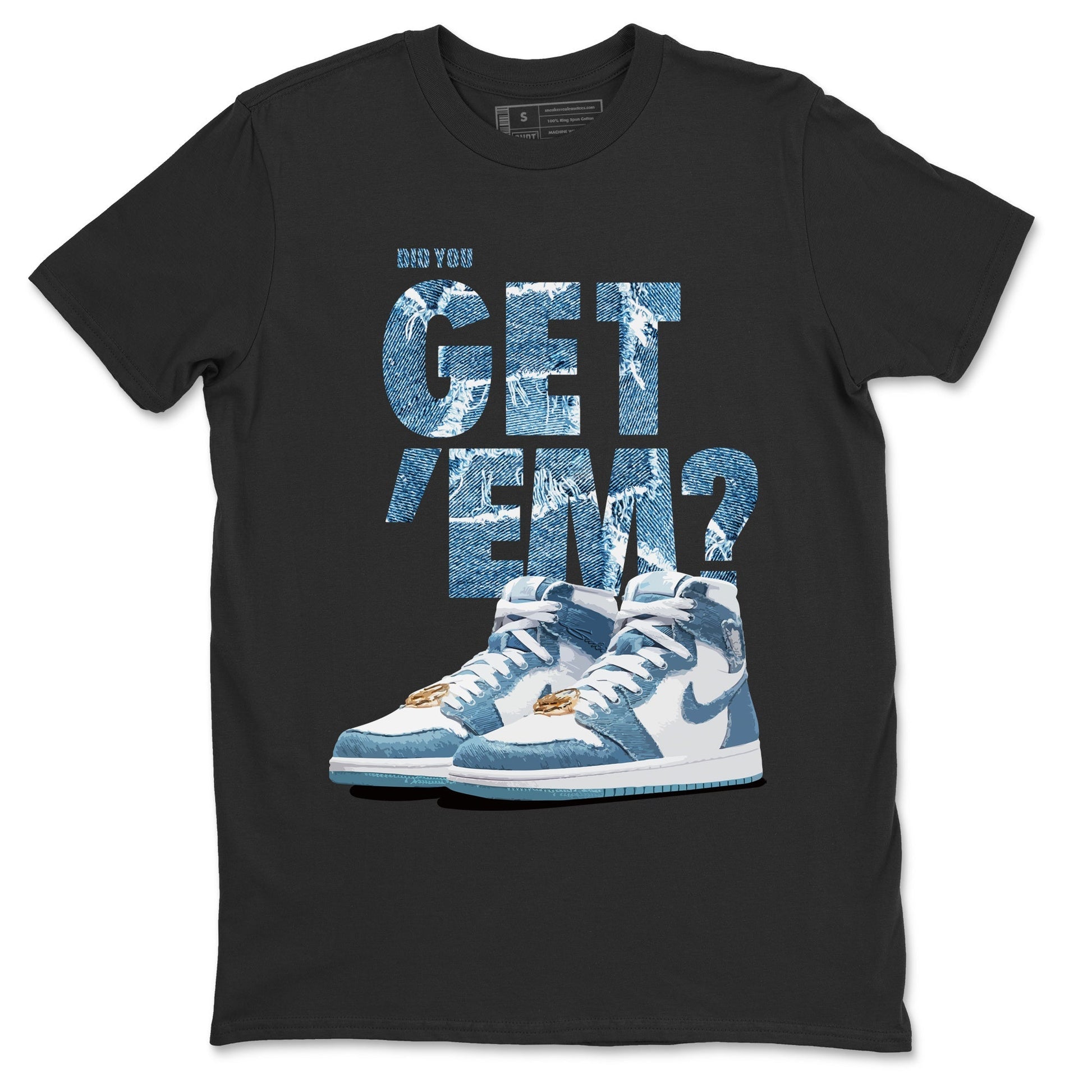 Jordan 1 Denim Sneaker Match Tees Did You Get 'Em SNRT Sneaker Tees Jordan 1 Denim SNRT Sneaker Release Tees Unisex Shirts