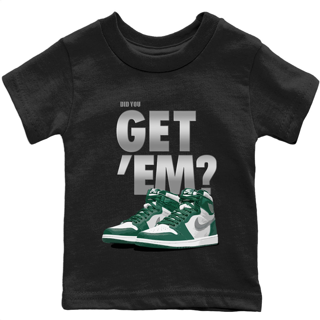 Jordan 1 Gorge Green Sneaker Match Tees Did You Get 'Em SNRT Sneaker Tees Jordan 1 Gorge Green SNRT Sneaker Release Tees Kids Shirts