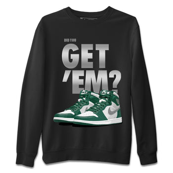 Jordan 1 Gorge Green Sneaker Match Tees Did You Get 'Em SNRT Sneaker Tees Jordan 1 Gorge Green SNRT Sneaker Release Tees Unisex Shirts