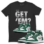 Jordan 1 Gorge Green Sneaker Match Tees Did You Get 'Em SNRT Sneaker Tees Jordan 1 Gorge Green SNRT Sneaker Release Tees Unisex Shirts